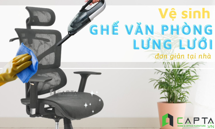 Hướng dẫn vệ sinh ghế văn phòng lưng lưới đơn giản tại nhà